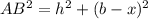 AB^2 = h^2 + (b-x)^2