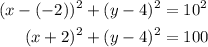 \begin{aligned}(x-(-2))^2+(y-4)^2&=10^2\\&#10;(x+2)^2+(y-4)^2&=100\\&#10;\end