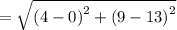 =\sqrt{\left(4-0\right)^2+\left(9-13\right)^2}