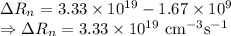 \Delta R_n=3.33\times 10^{19}-1.67\times 10^{9}\\\Rightarrow \Delta R_n=3.33\times 10^{19}\ \text{cm}^{-3}\text{s}^{-1}