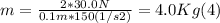m = \frac{2*30.0N}{0.1m*150(1/s2)} = 4.0 Kg (4)