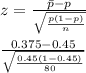 z = \frac{\bar p - p }{\sqrt{\frac{p(1 - p)}{n} } } \\\\\frac{0.375-0.45 }{\sqrt{\frac{0.45(1 - 0.45)}{80} } }