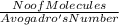 \frac{No of Molecules }{Avogadro's Number}