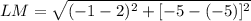 LM = \sqrt{(-1-2)^{2}+[-5-(-5)]^{2}}