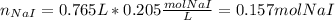 n_{NaI}=0.765L*0.205\frac{molNaI}{L}=0.157molNaI