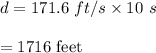 d=171.6\ ft/s\times 10\ s\\\\=1716\ \text{feet}