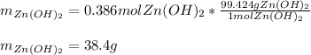 m_{Zn(OH)_2}=0.386molZn(OH)_2*\frac{99.424 gZn(OH)_2}{1molZn(OH)_2} \\\\m_{Zn(OH)_2}=38.4g