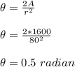 \theta = \frac{2A}{r^2}\\\\\theta = \frac{2*1600}{80^2}\\\\  \theta = 0.5 \ radian