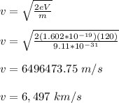 v = \sqrt{\frac{2eV}{m} }\\\\v =  \sqrt{\frac{2(1.602*10^{-19})(120)}{9.11*10^{-31}} }\\\\v = 6496473.75 \ m/s\\\\v = 6,497 \ km/s