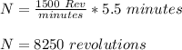 N = \frac{1500 \ Rev}{minutes} *5.5 \ minutes\\\\N = 8250 \ revolutions