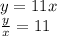 y=11x\\\frac{y}{x} =11