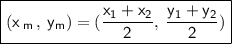 \boxed{ \sf{(x _{ \:  m \: } ,\: y_{m}) = ( \frac{x_{1} + x_{2}}{2}  ,\:  \frac{y_{1} + y_{2}}{2} )}}