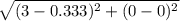 \sqrt{(3-0.333)^2+(0-0)^2}