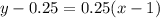 y - 0.25 = 0.25(x - 1)