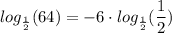 \displaystyle log_\frac{1}{2}(64)=-6\cdot log_\frac{1}{2}(\frac{1}{2})