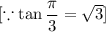 [\because \tan \dfrac{\pi}{3}=\sqrt{3}]