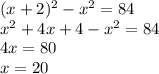 (x+2)^{2}-x^{2} = 84\\x^{2} +4x+4-x^{2} = 84\\4x = 80\\x = 20