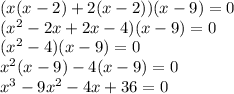 (x(x-2)+2(x-2))(x-9)=0\\(x^2-2x+2x-4)(x-9)=0\\(x^2-4)(x-9)=0\\x^2(x-9)-4(x-9)=0\\x^3-9x^2-4x+36=0