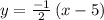 y=\frac{-1}{2}\left(x-5\right)