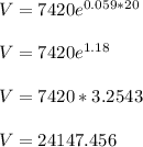 V = 7420e^{0.059*20}\\\\V=7420e^{1.18}\\\\V=7420*3.2543\\\\V=24147.456