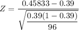 Z = \dfrac{0.45833 - 0.39 }{\sqrt\dfrac{{0.39(1-0.39)}}{{96}}}