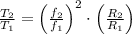 \frac{T_{2}}{T_{1}} = \left(\frac{f_{2}}{f_{1}} \right)^{2}\cdot \left(\frac{R_{2}}{R_{1}} \right)