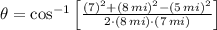 \theta = \cos^{-1}\left[\frac{(7\mi)^{2}+(8\,mi)^{2}-(5\,mi)^{2}}{2\cdot (8\,mi)\cdot (7\,mi)} \right]