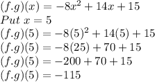 (f.g)(x)=-8x^2+14x+15\\Put \ x=5\\(f.g)(5)=-8(5)^2+14(5)+15\\(f.g)(5)=-8(25)+70+15\\(f.g)(5)=-200+70+15\\(f.g)(5)=-115