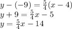 y - ( - 9) = \frac{5}{4} (x - 4) \\ y + 9 =  \frac{5}{4} x - 5 \\ y =  \frac{5}{4} x - 14