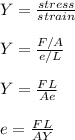 Y = \frac{stress}{strain}\\\\Y = \frac{F/A}{e/L}\\\\Y = \frac{FL}{Ae} \\\\e = \frac{FL}{AY}