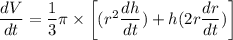 \dfrac{dV}{dt}=\dfrac{1}{3}\pi\times \left[(r^2\dfrac{dh}{dt}) + h(2r\dfrac{dr}{dt})\right]