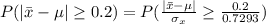 P(|\= x - \mu | \ge 0.2 ) = P(\frac{|\= x - \mu|}{\sigma_{x}} \ge \frac{0.2}{0.7293}  )