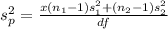 s_p^2  =  \frac{x(n_1 -1) s_1^2 + (n_2 - 1)s_2^2}{df}
