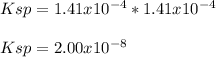 Ksp=1.41x10^{-4}*1.41x10^{-4}\\\\Ksp=2.00x10^{-8}