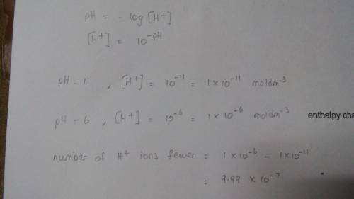 How many fewer h+ ions are there in a solution at a ph = 11 than in a solution at a ph = 6?
