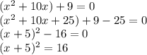 (x^2+10x)+9=0\\(x^2+10x+25)+9-25=0\\(x+5)^2-16=0\\(x+5)^2=16