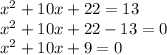 x^2+10x+22=13\\x^2+10x+22-13=0\\x^2+10x+9=0\\