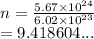 n =  \frac{5.67 \times  {10}^{24} }{6.02 \times  {10}^{23} }  \\  = 9.418604...