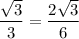 \displaystyle \frac{\sqrt{3}}{3}=\frac{2\sqrt{3}}{6}