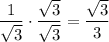 \displaystyle\frac{1}{\sqrt{3}}\cdot\frac{\sqrt{3}}{\sqrt{3}}=\frac{\sqrt{3}}{3}