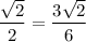 \displaystyle \frac{\sqrt{2}}{2}=\frac{3\sqrt{2}}{6}