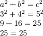  {a}^{2} + {b}^{2} = {c}^{2} \\ {3 }^{2} + {4}^{2} = {5 }^{2} \\ 9 + 16 = 25 \\ 25 = 25