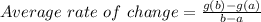 Average \ rate \ of \ change=\frac{g(b)-g(a)}{b-a}