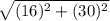 \sqrt{(16)^{2}+(30)^{2}}