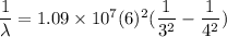 \dfrac{1}{\lambda} = 1.09 \times 10^7}(6)^2( \dfrac{1}{3^2}-\dfrac{1}{4^2})