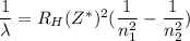 \dfrac{1}{\lambda} = R_H (Z^*)^2( \dfrac{1}{n_1^2}-\dfrac{1}{n_2^2})