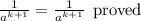 \frac{1}{ {a}^{k + 1} }  =  \frac{1}{ {a}^{k + 1} }  \:  \:  \rm proved