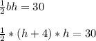 \frac{1}{2}bh = 30\\\\\frac{1}{2}*( h + 4) *h = 30\\