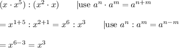 (x\cdot x^5):(x^2\cdot x)\qquad|\text{use}\ a^n\cdot a^m=a^{n+m}\\\\=x^{1+5}:x^{2+1}=x^6:x^3\qquad|\text{use}\ a^n:a^m=a^{n-m}\\\\=x^{6-3}=x^3