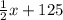 \frac{1}{2}x+125